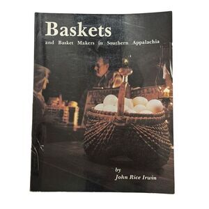 Baskets and Basketmakers in Southern Appalachia by John Rice Irwin 1982
